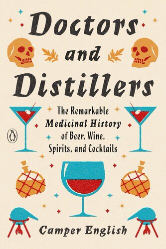 Doctors and Distillers: The Remarkable Medicinal History of Beer, Wine, Spirits, and Cocktails (PDF/EPUB Version)