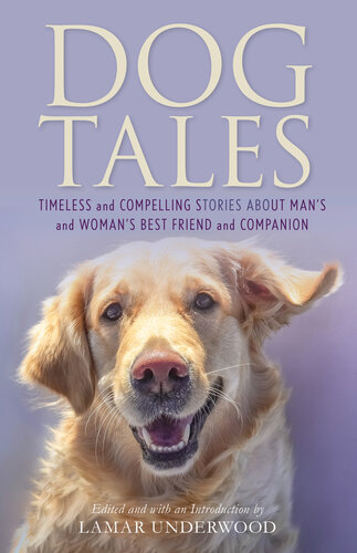 Dog Tales: Timeless and Compelling Stories about Man's and Woman's Best Friend and Companion (PDF/EPUB Version)
