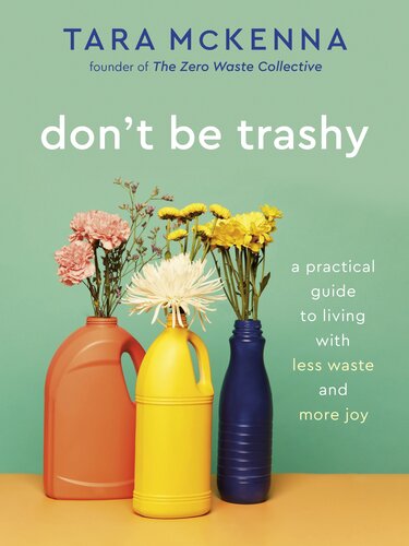 Don’t Be Trashy: A Practical Guide to Living with Less Waste and More Joy (PDF/EPUB Version)