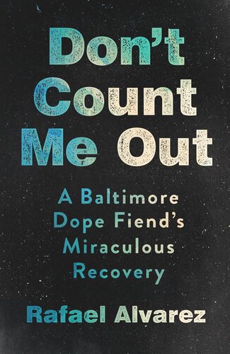 Don't Count Me Out: A Baltimore Dope Fiend's Miraculous Recovery (PDF/EPUB Version)