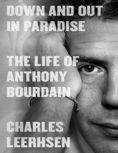 Down and Out in Paradise: The Life of Anthony Bourdain Charles Leerhsen (PDF/EPUB Version)