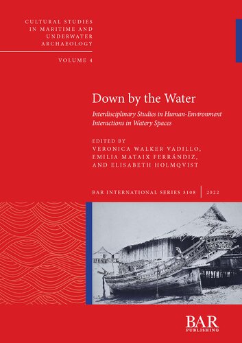 Down by the Water: Interdisciplinary Studies in Human-Environment Interactions in Watery Spaces (PDF/EPUB Version)