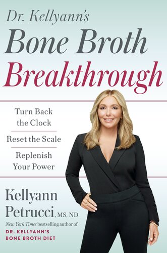 Dr. Kellyann's Bone Broth Breakthrough: Turn Back the Clock, Reset the Scale, Replenish Your Power (PDF/EPUB Version)