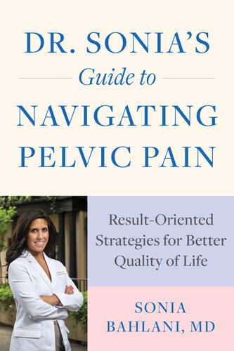 Dr. Sonia's Guide to Navigating Pelvic Pain: Result-Oriented Strategies for Better Quality of Life (PDF/EPUB Version)