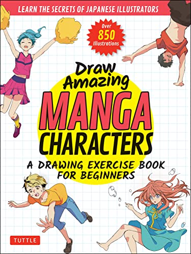 Draw Amazing Manga Characters: A Drawing Exercise Book for Beginners - Learn the Secrets of Japanese Illustrators (Learn 81 Poses; Over 850 illustrations) (PDF/EPUB Version)