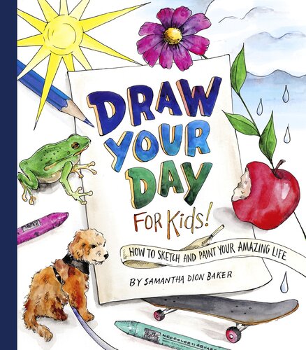 Draw Your Day for Kids!: How to Sketch and Paint Your Amazing Life (PDF/EPUB Version)