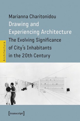Drawing and Experiencing Architecture: The Evolving Significance of City's Inhabitants in the 20th Century (PDF/EPUB Version)
