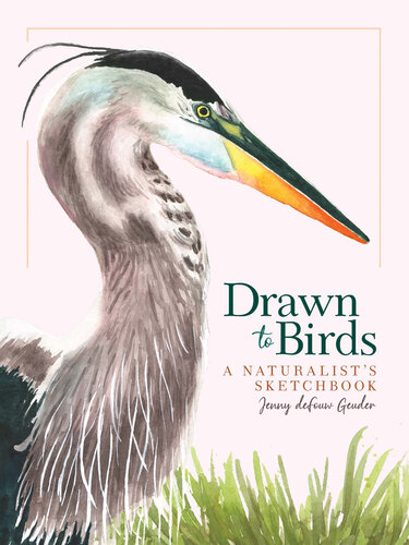 Drawn to Birds: A Naturalist's Sketchbook (PDF/EPUB Version)