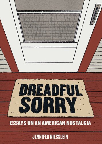 Dreadful Sorry: Essays on an American Nostalgia (PDF/EPUB Version)