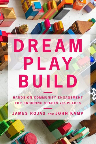 Dream Play Build: Hands-On Community Engagement for Enduring Spaces and Places (PDF/EPUB Version)