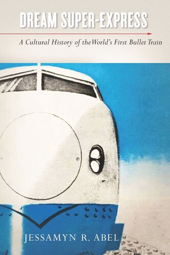 Dream Super-Express: A Cultural History of the World's First Bullet Train (PDF/EPUB Version)