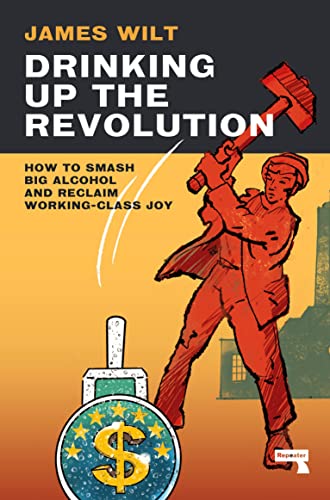 Drinking Up the Revolution: How to Smash Big Alcohol and Reclaim Working-Class Joy (PDF/EPUB Version)