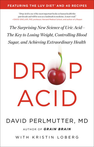 Drop Acid: The Surprising New Science of Uric Acid—The Key to Losing Weight, Controlling Blood Sugar, and Achieving Extraordinary Health (PDF/EPUB Version)