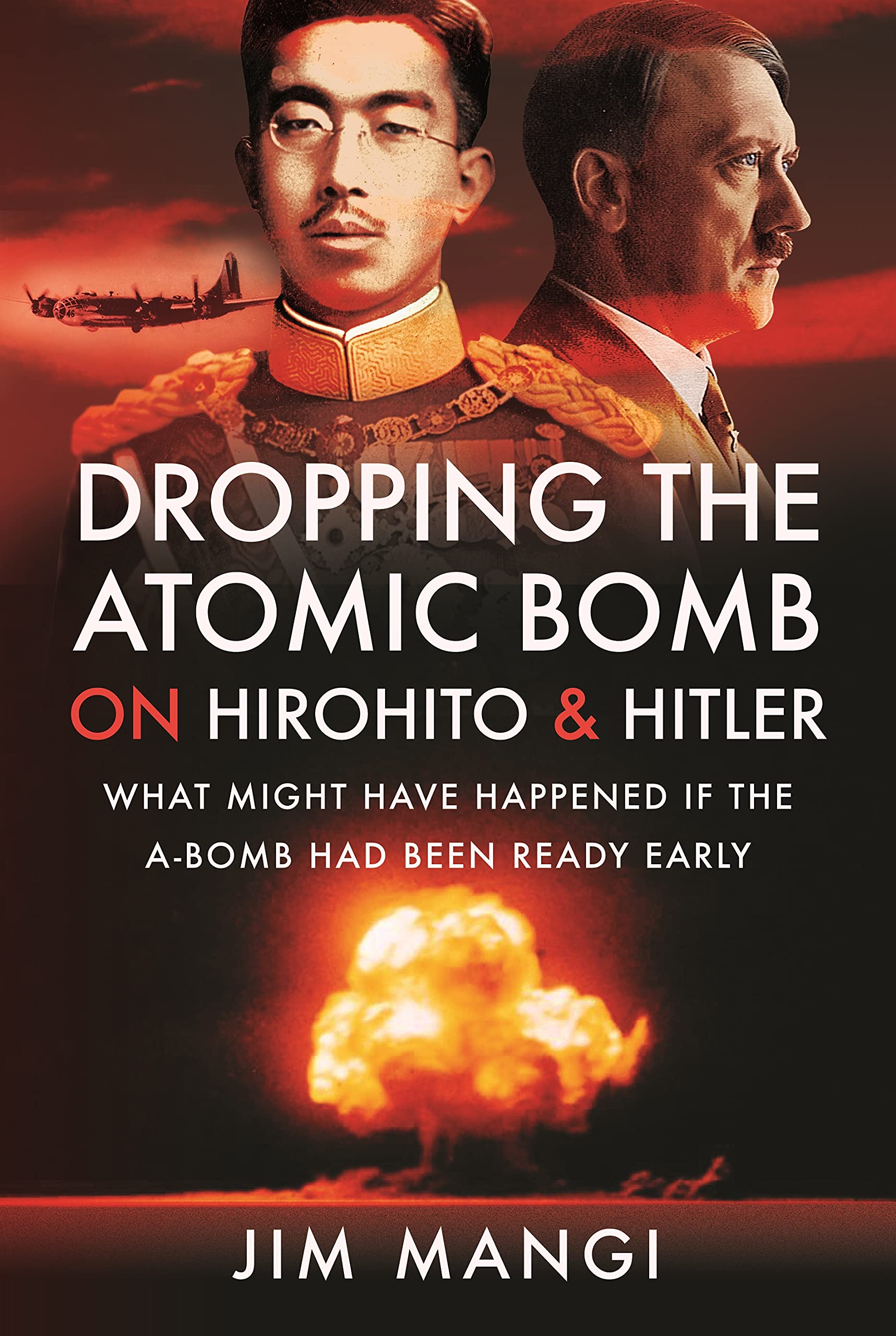 Dropping the Atomic Bomb on Hirohito and Hitler: What Might Have Happened if the A-Bomb Had Been Ready Early (PDF/EPUB Version)