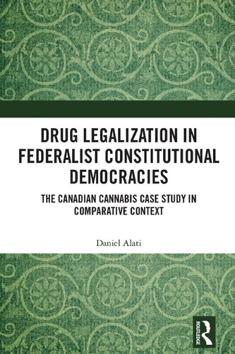 Drug Legalization in Federalist Constitutional Democracies: The Canadian Cannabis Case Study in Comparative Context (PDF/EPUB Version)
