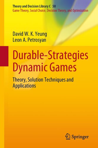 Durable-Strategies Dynamic Games: Theory, Solution Techniques and Applications (Theory and Decision Library C, 50) (PDF/EPUB Version)