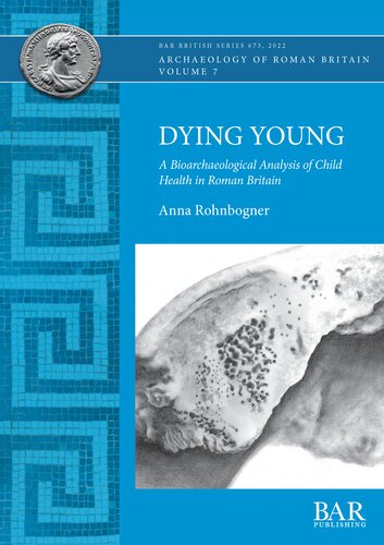 Dying Young: A Bioarchaeological Analysis of Child Health in Roman Britain (PDF/EPUB Version)