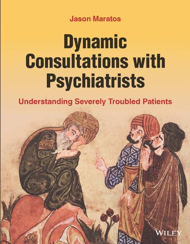 Dynamic Consultations with Psychiatrists: Understanding Severely Troubled Patients (PDF/EPUB Version)