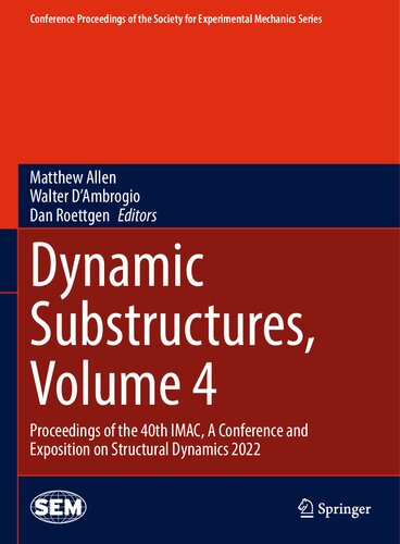 Dynamic Substructures, Volume 4: Proceedings of the 40th IMAC, A Conference and Exposition on Structural Dynamics 2022 (PDF/EPUB Version)