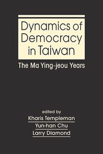 Dynamics of Democracy in Taiwan: The Ma Ying-jeou Years (PDF/EPUB Version)