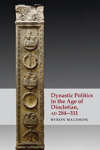 Dynastic Politics in the Age of Diocletian, AD 284-311 (PDF/EPUB Version)
