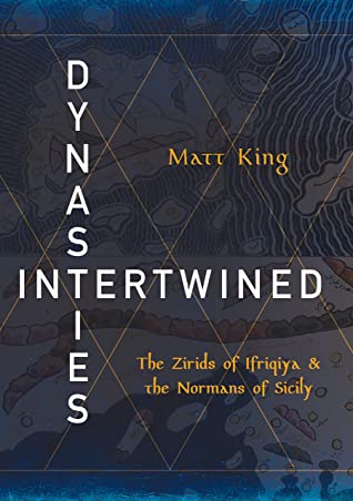 Dynasties Intertwined: The Zirids of Ifriqiya and the Normans of Sicily (PDF/EPUB Version)