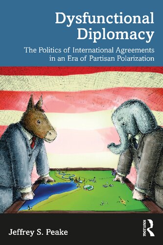 Dysfunctional Diplomacy: The Politics of International Agreements in an Era of Partisan Polarization (PDF/EPUB Version)
