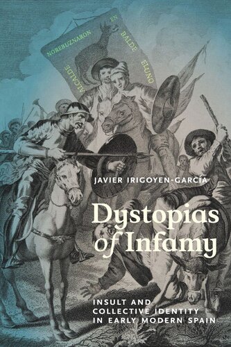Dystopias of Infamy: Insult and Collective Identity in Early Modern Spain (PDF/EPUB Version)