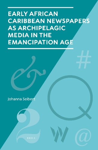 Early African Caribbean Newspapers As Archipelagic Media in the Emancipation Age (Studies in Periodical Cultures, 3) (PDF/EPUB Version)