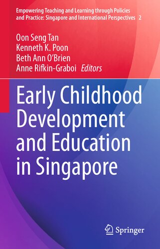 Early Childhood Development and Education in Singapore (Empowering Teaching and Learning through Policies and Practice: Singapore and International Perspectives, 2) (PDF/EPUB Version)