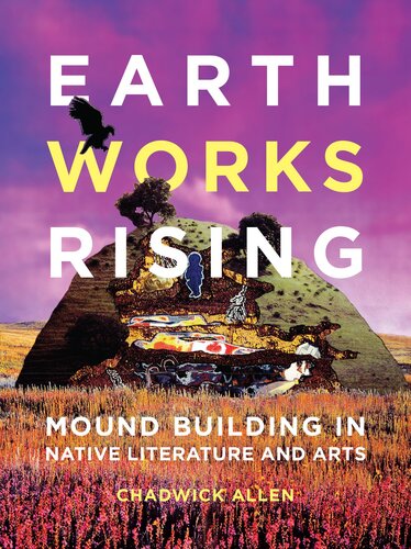 Earthworks Rising : Mound Building in Native Literature and Arts (PDF/EPUB Version)