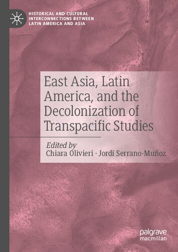 East Asia, Latin America, and the Decolonization of Transpacific Studies (Historical and Cultural Interconnections between Latin America and Asia) (PDF/EPUB Version)