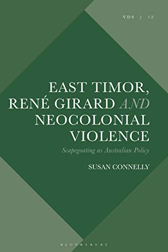 East Timor, Rene Girard and Neocolonial Violence: Scapegoating as Australian Policy (PDF/EPUB Version)