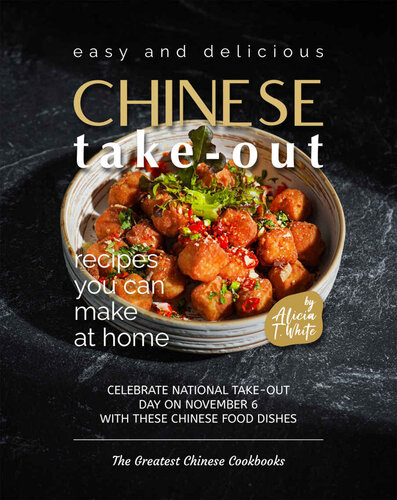 Easy and Delicious Chinese Take-Out Recipes You Can Make at Home: Celebrate National Take-Out Day on November 6 with these Chinese Food Dishes (PDF/EPUB Version)