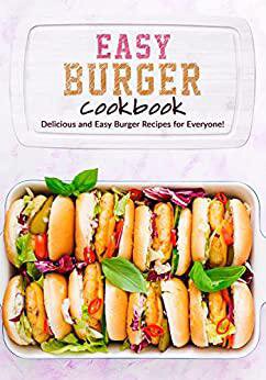Easy Burger Cookbook: Delicious and Easy Burger Recipes for Everyone! (PDF/EPUB Version)