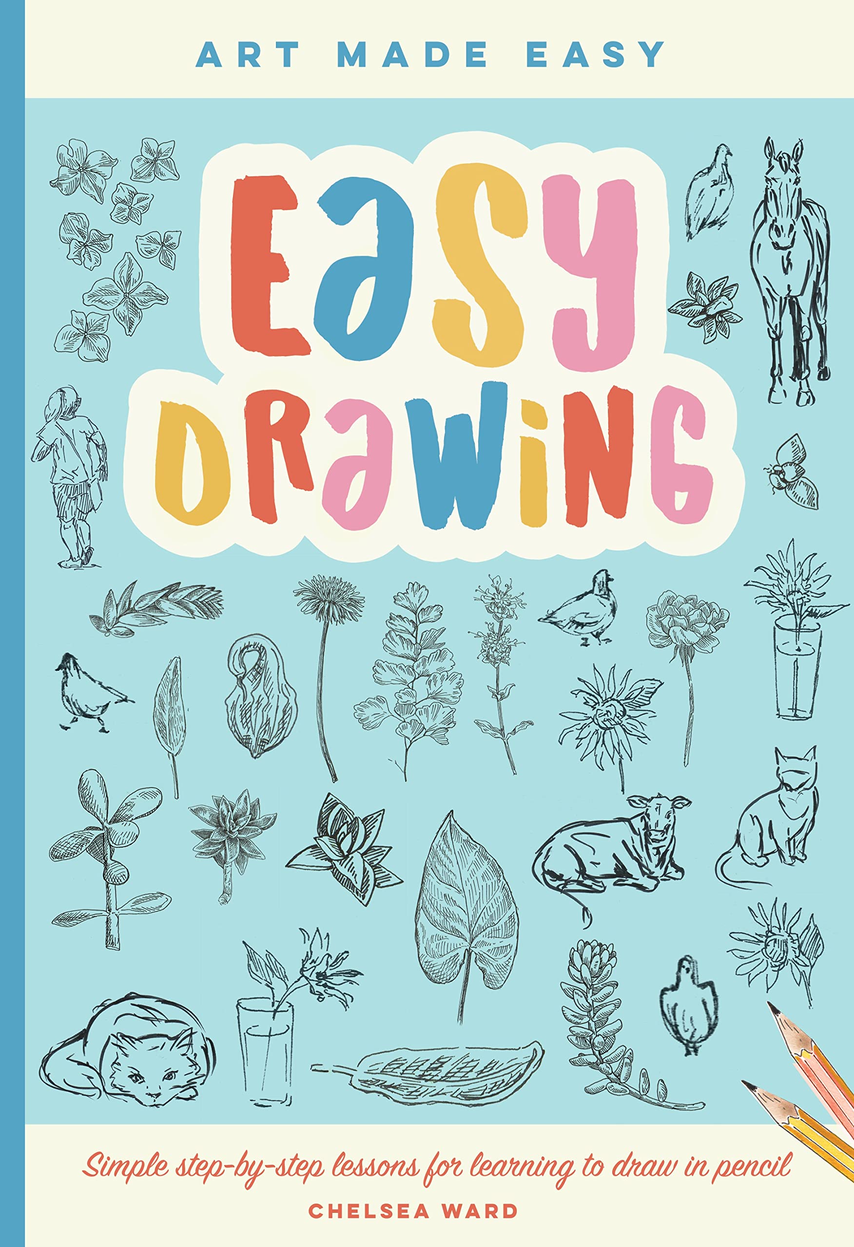 Easy Drawing: Simple step-by-step lessons for learning to draw in more than just pencil (Volume 2) (Art Made Easy, 2) (PDF/EPUB Version)