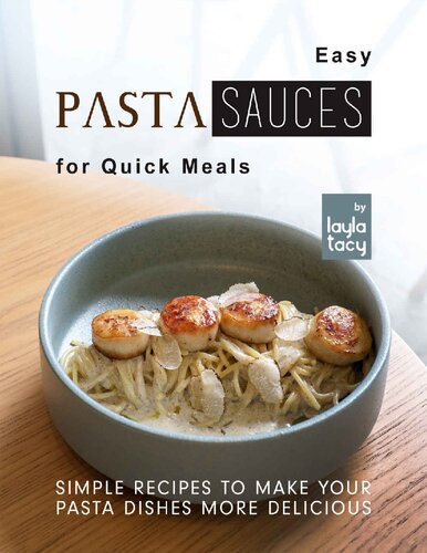 Easy Pasta Sauces for Quick Meals: Simple Recipes to Make Your Pasta Dishes More Delicious (PDF/EPUB Version)