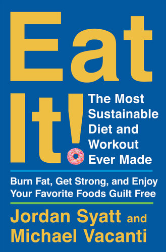 Eat It!: The Most Sustainable Diet and Workout Ever Made: Burn Fat, Get Strong, and Enjoy Your Favorite Foods Guilt Free (PDF/EPUB Version)