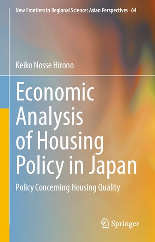 Economic Analysis of Housing Policy in Japan: Policy Concerning Housing Quality (New Frontiers in Regional Science: Asian Perspectives, 64) (PDF/EPUB Version)