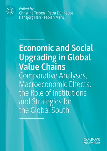 Economic and Social Upgrading in Global Value Chains Comparative Analyses, Macroeconomic Effects, the Role of Institutions and Strategies for the Global South (PDF/EPUB Version)