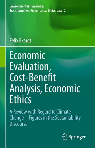 Economic Evaluation, Cost-Benefit Analysis, Economic Ethics: A Review with Regard to Climate Change – Figures in the Sustainability Discourse ... Transformation, Governance, Ethics, Law) (PDF/EPUB Version)