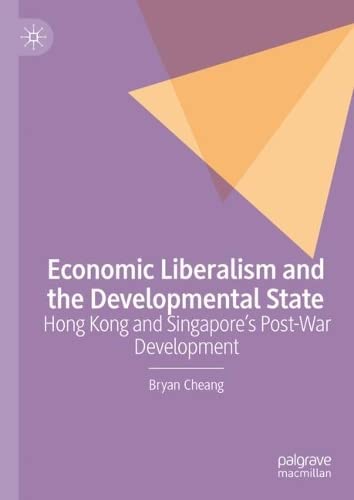 Economic Liberalism and the Developmental State: Hong Kong and Singapore’s Post-war Development (PDF/EPUB Version)