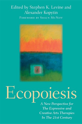 Ecopoiesis: A New Perspective for The Expressive and Creative Arts Therapies In The 21st Century (PDF/EPUB Version)
