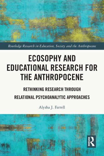 Ecosophy and Educational Research for the Anthropocene: Rethinking Research through Relational Psychoanalytic Approaches (PDF/EPUB Version)