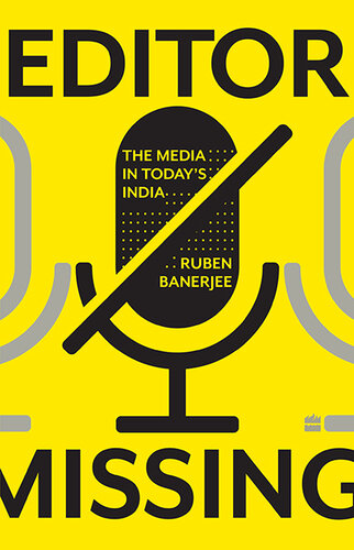 Editor Missing: The Media in Today's India (PDF/EPUB Version)