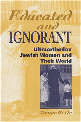 Educated and Ignorant: Ultraorthodox Jewish Women and Their World (PDF/EPUB Version)