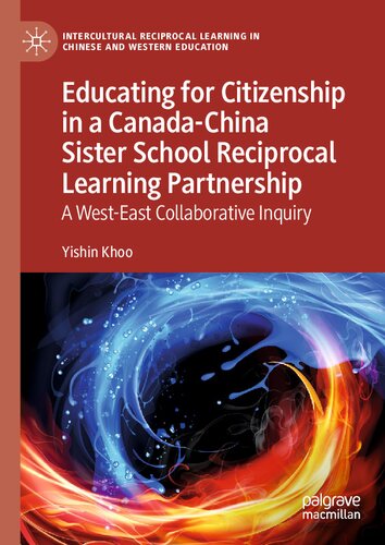 Educating for Citizenship in a Canada-China Sister School Reciprocal Learning Partnership: A West-East Collaborative Inquiry (Intercultural Reciprocal Learning in Chinese and Western Education) (PDF/EPUB Version)