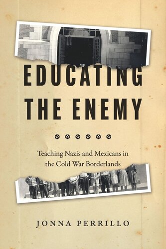 Educating the Enemy: Teaching Nazis and Mexicans in the Cold War Borderlands (PDF/EPUB Version)