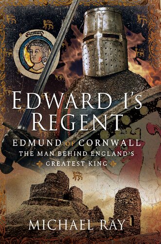 Edward I's Regent: Edmund of Cornwall, The Man Behind England’s Greatest King (PDF/EPUB Version)