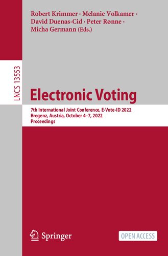 Electronic Voting: 7th International Joint Conference, E-Vote-ID 2022, Bregenz, Austria, October 4–7, 2022, Proceedings (Lecture Notes in Computer Science) (PDF/EPUB Version)